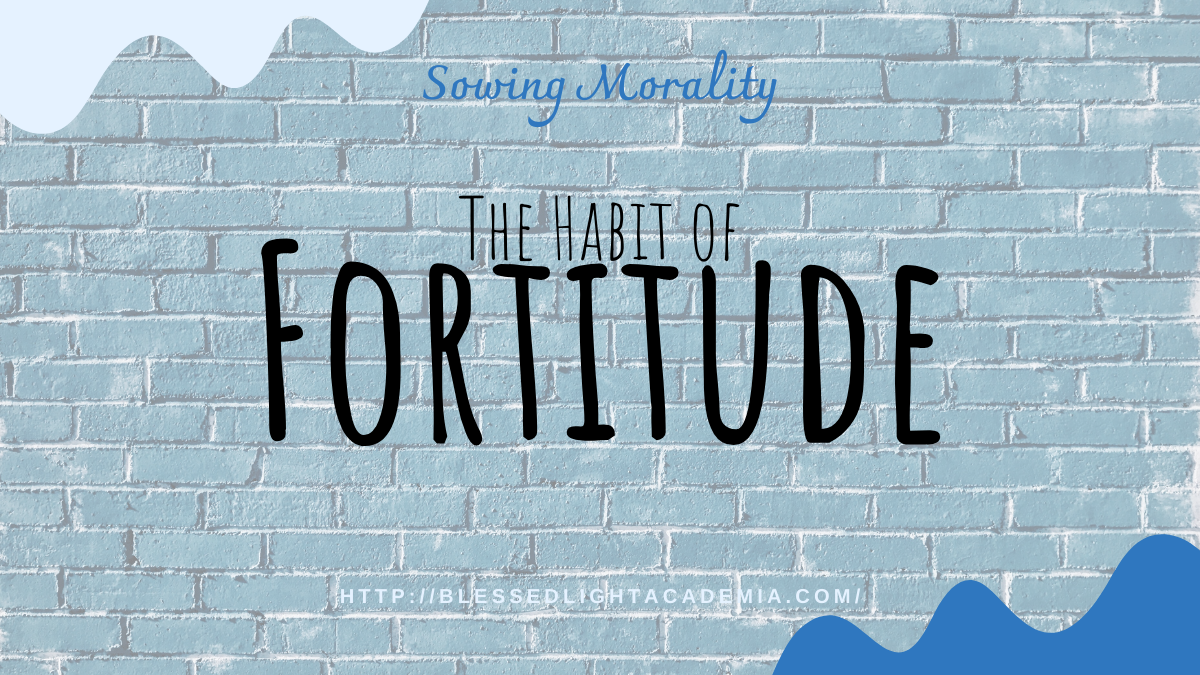 The Habit of Fortitude
