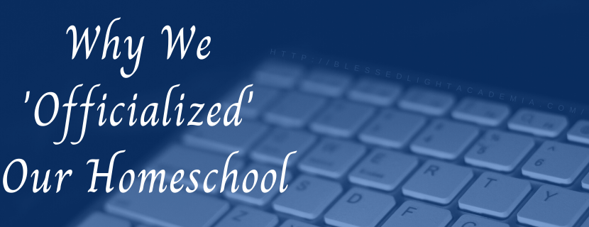 Why We ‘Officialized’ Our Homeschool
